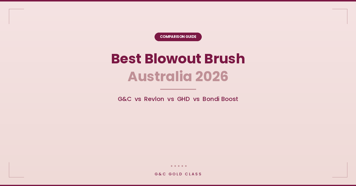 Best Blowout Brush Australia 2026: G&C vs Revlon vs GHD vs Bondi Boost