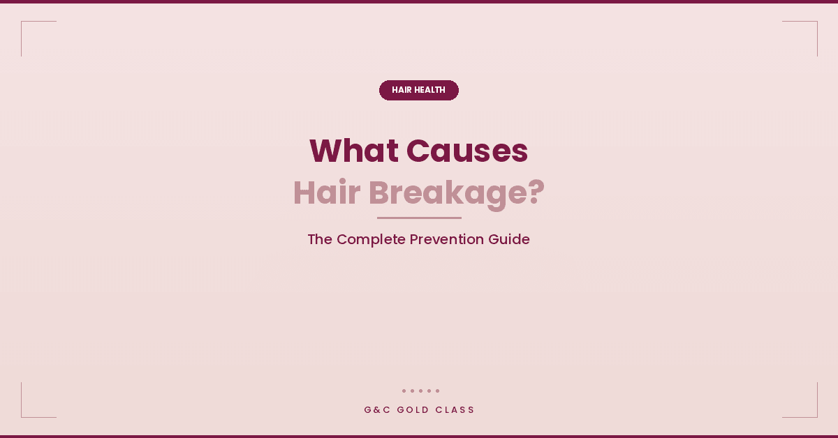 What Causes Hair Breakage and How to Prevent It: The Complete Guide